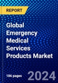 Global Emergency Medical Services Products Market (2023-2028) Competitive Analysis, Impact of Covid-19, Ansoff Analysis- Product Image