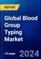 Global Blood Group Typing Market (2023-2028) Competitive Analysis, Impact of Covid-19, Ansoff Analysis - Product Thumbnail Image