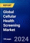 Global Cellular Health Screening Market (2023-2028) Competitive Analysis, Impact of Covid-19, Ansoff Analysis - Product Image