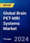 Global Brain PET-MRI Systems Market (2023-2028) Competitive Analysis, Impact of Covid-19, Ansoff Analysis - Product Image
