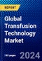 Global Transfusion Technology Market (2023-2028) Competitive Analysis, Impact of Covid-19, Ansoff Analysis - Product Thumbnail Image