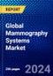 Global Mammography Systems Market (2023-2028) Competitive Analysis, Impact of Covid-19, Ansoff Analysis - Product Image