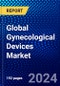 Global Gynecological Devices Market (2023-2028) Competitive Analysis, Impact of Covid-19, Ansoff Analysis - Product Image