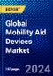 Global Mobility Aid Devices Market (2023-2028) Competitive Analysis, Impact of Covid-19, Ansoff Analysis - Product Image