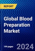 Global Blood Preparation Market (2023-2028) Competitive Analysis, Impact of Covid-19, Ansoff Analysis- Product Image