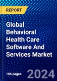 Global Behavioral Health Care Software And Services Market (2023-2028) Competitive Analysis, Impact of Covid-19, Ansoff Analysis- Product Image