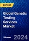 Global Genetic Testing Services Market (2023-2028) Competitive Analysis, Impact of Covid-19, Ansoff Analysis - Product Image