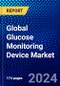 Global Glucose Monitoring Device Market (2023-2028) Competitive Analysis, Impact of Covid-19, Ansoff Analysis - Product Image