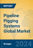 Pipeline Pigging Systems Global Market Insights 2024, Analysis and Forecast to 2029, by Manufacturers, Regions, Technology, Application- Product Image