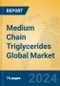 Medium Chain Triglycerides Global Market Insights 2024, Analysis and Forecast to 2029, by Manufacturers, Regions, Technology, Application - Product Image