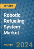 Robotic Refueling System Market - Global Industry Analysis, Size, Share, Growth, Trends, and Forecast 2031 - By Product, Technology, Grade, Application, End-user, Region- Product Image