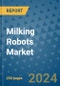Milking Robots Market - Global Industry Analysis, Size, Share, Growth, Trends, and Forecast 2031 - By Product, Technology, Grade, Application, End-user, Region - Product Image