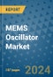 MEMS Oscillator Market - Global Industry Analysis, Size, Share, Growth, Trends, and Forecast 2023-2030 - Product Image
