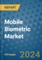 Mobile Biometric Market - Global Industry Analysis, Size, Share, Growth, Trends, and Forecast 2031 - By Product, Technology, Grade, Application, End-user, Region - Product Image