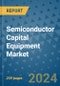 Semiconductor Capital Equipment Market - Global Industry Analysis, Size, Share, Growth, Trends, and Forecast 2031 - By Product, Technology, Grade, Application, End-user, Region - Product Image