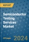 Semiconductor Testing Services Market - Global Industry Analysis, Size, Share, Growth, Trends, and Forecast 2031 - By Product, Technology, Grade, Application, End-user, Region - Product Thumbnail Image