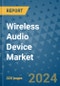 Wireless Audio Device Market - Global Industry Analysis, Size, Share, Growth, Trends, and Forecast 2031 - By Product, Technology, Grade, Application, End-user, Region - Product Image
