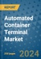 Automated Container Terminal Market - Global Industry Analysis, Size, Share, Growth, Trends, and Forecast 2031 - By Product, Technology, Grade, Application, End-user, Region - Product Image