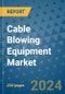 Cable Blowing Equipment Market - Global Industry Analysis, Size, Share, Growth, Trends, and Forecast 2031 - By Product, Technology, Grade, Application, End-user, Region - Product Image