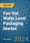 Fan-Out Wafer Level Packaging Market - Global Industry Analysis, Size, Share, Growth, Trends, and Forecast 2031 - By Product, Technology, Grade, Application, End-user, Region - Product Image