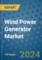 Wind Power Generator Market - Global Industry Analysis, Size, Share, Growth, Trends, and Forecast 2023-2030 - Product Image