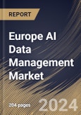 Europe AI Data Management Market Size, Share & Trends Analysis Report By Deployment Mode, By Offering (Platform, Software Tools, and Services), By Technology, By Application, By Data Type, By Vertical, By Country and Growth Forecast, 2023 - 2030- Product Image