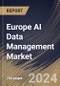 Europe AI Data Management Market Size, Share & Trends Analysis Report By Deployment Mode, By Offering (Platform, Software Tools, and Services), By Technology, By Application, By Data Type, By Vertical, By Country and Growth Forecast, 2023 - 2030 - Product Thumbnail Image