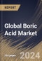 Global Boric Acid Market Size, Share & Trends Analysis Report By Grade (Industrial, Pharmaceutical, and Others), By End-use (Construction, Agriculture, Automotive, Electronics, Pharmaceutical & Healthcare, and Others), By Regional Outlook and Forecast, 2023 - 2030 - Product Image