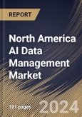 North America AI Data Management Market Size, Share & Trends Analysis Report By Deployment Mode, By Offering (Platform, Software Tools, and Services), By Technology, By Application, By Data Type, By Vertical, By Country and Growth Forecast, 2023 - 2030- Product Image