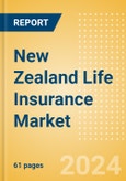 New Zealand Life Insurance Market, Key Trends and Opportunities to 2028- Product Image