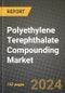 2024 Polyethylene Terephthalate Compounding Market Outlook Report: Industry Size, Market Shares Data, Insights, Growth Trends, Opportunities, Competition 2023 to 2031 - Product Image
