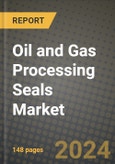 2024 Oil and Gas Processing Seals Market Outlook Report: Industry Size, Market Shares Data, Insights, Growth Trends, Opportunities, Competition 2023 to 2031- Product Image