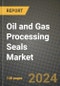 2024 Oil and Gas Processing Seals Market Outlook Report: Industry Size, Market Shares Data, Insights, Growth Trends, Opportunities, Competition 2023 to 2031 - Product Thumbnail Image