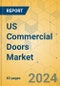 US Commercial Doors Market - Focused Insights 2024-2029 - Product Image