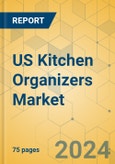 US Kitchen Organizers Market - Focused Insights 2024-2029- Product Image