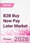 B2B Buy Now Pay Later Business and Investment Opportunities Databook - 45+ KPIs on B2B BNPL Market Size, End-Use Sectors, Retail Product Categories, Sales Channels, Company Size - Q2 2026 Update - Product Thumbnail Image