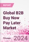 Global B2B Buy Now Pay Later Market Intelligence Databook Subscription - Q1 2024 - Product Thumbnail Image