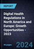 Digital Health Regulations in North America and Europe: Growth Opportunities - 2023- Product Image