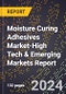 2024 Global Forecast for Moisture Curing Adhesives Market (2025-2030 Outlook)-High Tech & Emerging Markets Report - Product Thumbnail Image