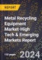 2024 Global Forecast for Metal Recycling Equipment Market (2025-2030 Outlook)-High Tech & Emerging Markets Report - Product Thumbnail Image
