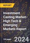 2024 Global Forecast for Investment Casting Market (2025-2030 Outlook)-High Tech & Emerging Markets Report- Product Image