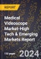 2024 Global Forecast for Medical Videoscope Market (2025-2030 Outlook)-High Tech & Emerging Markets Report - Product Image