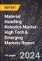 2024 Global Forecast for Material Handling Robotics Market (2025-2030 Outlook)-High Tech & Emerging Markets Report - Product Thumbnail Image