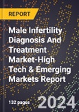 2024 Global Forecast for Male Infertility Diagnosis And Treatment Market (2025-2030 Outlook)-High Tech & Emerging Markets Report- Product Image