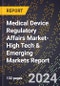 2024 Global Forecast for Medical Device Regulatory Affairs Market (2025-2030 Outlook)-High Tech & Emerging Markets Report - Product Image