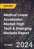 2024 Global Forecast for Medical Linear Accelerator Market (2025-2030 Outlook)-High Tech & Emerging Markets Report- Product Image