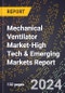 2024 Global Forecast for Mechanical Ventilator Market (2025-2030 Outlook)-High Tech & Emerging Markets Report - Product Image