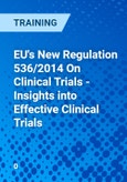 EU's New Regulation 536/2014 On Clinical Trials - Insights into Effective Clinical Trials- Product Image