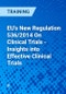 EU's New Regulation 536/2014 On Clinical Trials - Insights into Effective Clinical Trials - Product Thumbnail Image