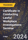 Certificate In Conducting Lawful Workplace Investigations Seminar (Las Vegas, NV, United States - October 7-8, 2024)- Product Image